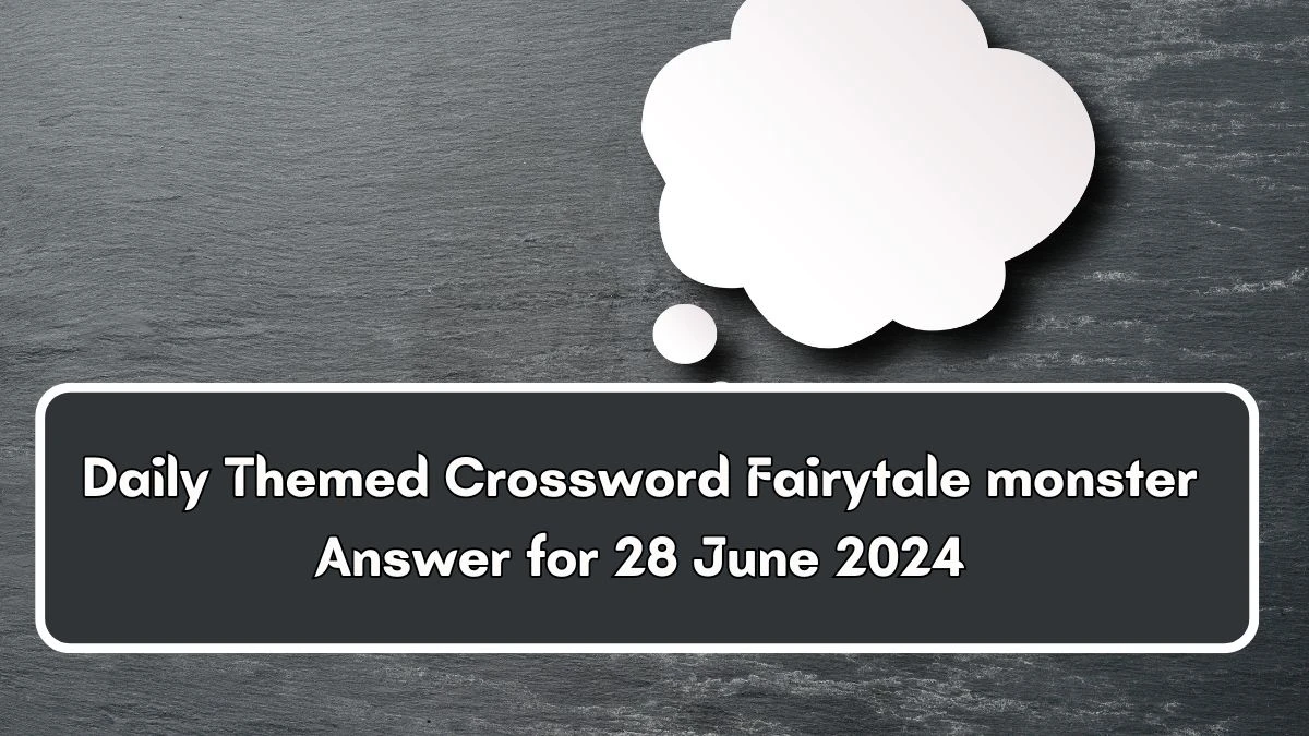 Daily Themed Fairytale monster Crossword Clue Puzzle Answer from June 28, 2024