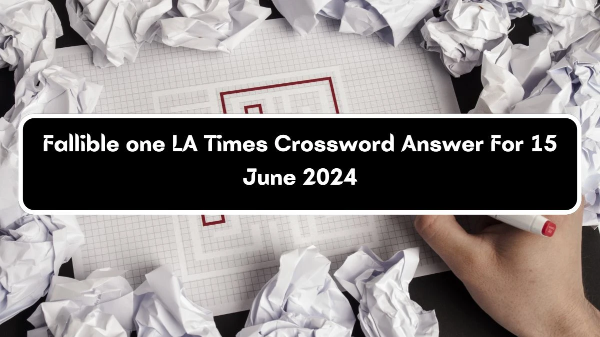 Fallible one LA Times Crossword Clue Puzzle Answer from June 15, 2024
