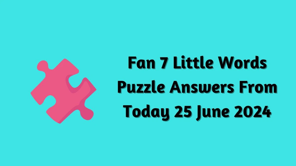 Fan 7 Little Words Puzzle Answer from June 25, 2024