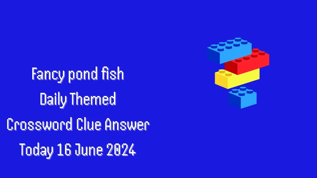 Daily Themed Fancy pond fish Crossword Clue Puzzle Answer from June 16, 2024