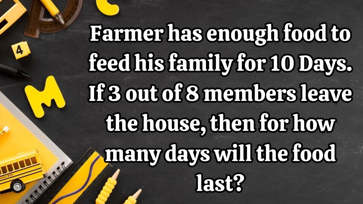 Farmer has enough food to feed his family for 10 Days. If 3 out of 8 members leave the house, then for how many days will the food last?
