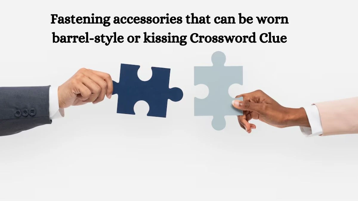 Fastening accessories that can be worn barrel-style or kissing Crossword Clue Puzzle Answer from June 13, 2024