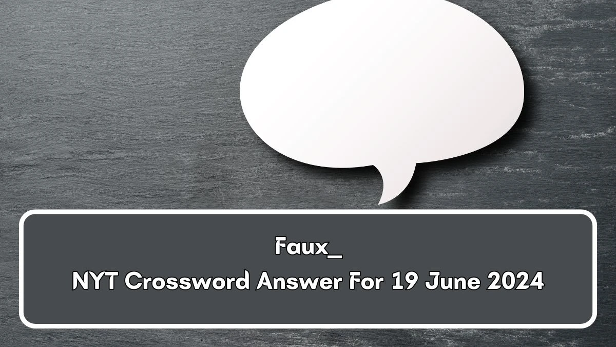 NYT Faux ___ Crossword Clue Puzzle Answer from June 19, 2024