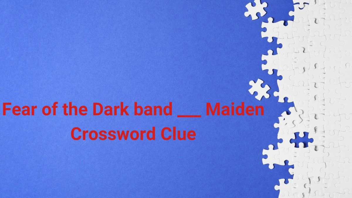 Fear of the Dark band ___ Maiden Crossword Clue Daily Themed Puzzle Answer from June 22, 2024