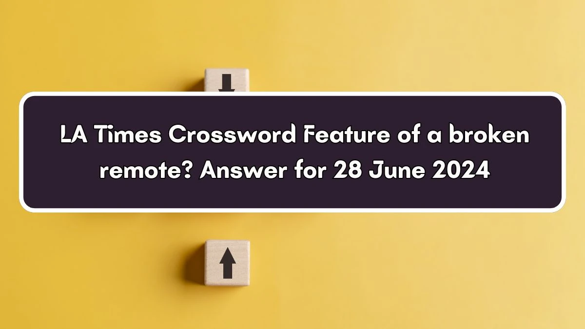 LA Times Feature of a broken remote? Crossword Clue Puzzle Answer from June 28, 2024
