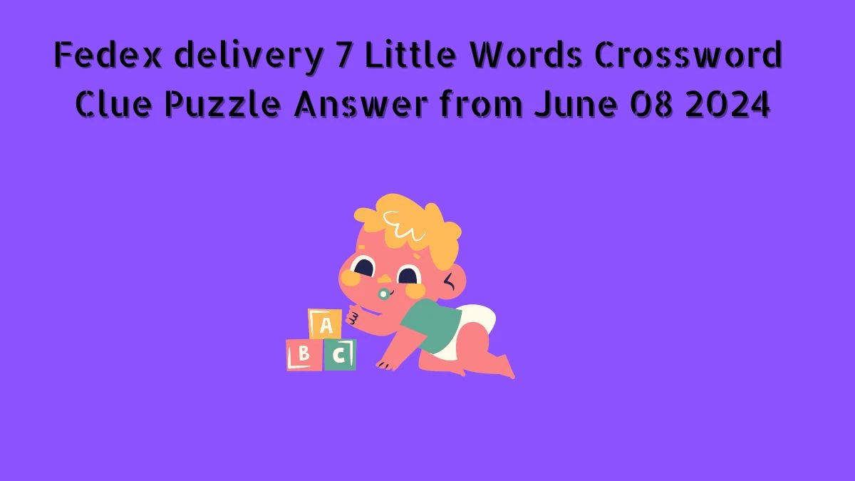 Fedex delivery 7 Little Words Crossword Clue Puzzle Answer from June 08 2024