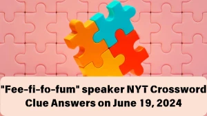 Fee-fi-fo-fum speaker NYT Crossword Clue Puzzle Answer from June 19, 2024