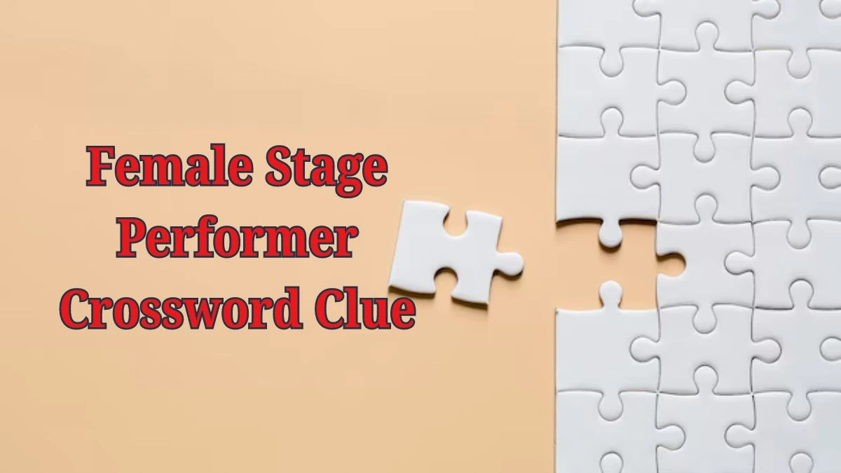 Daily Commuter Female Stage Performer Crossword Clue Puzzle Answer from June 19, 2024