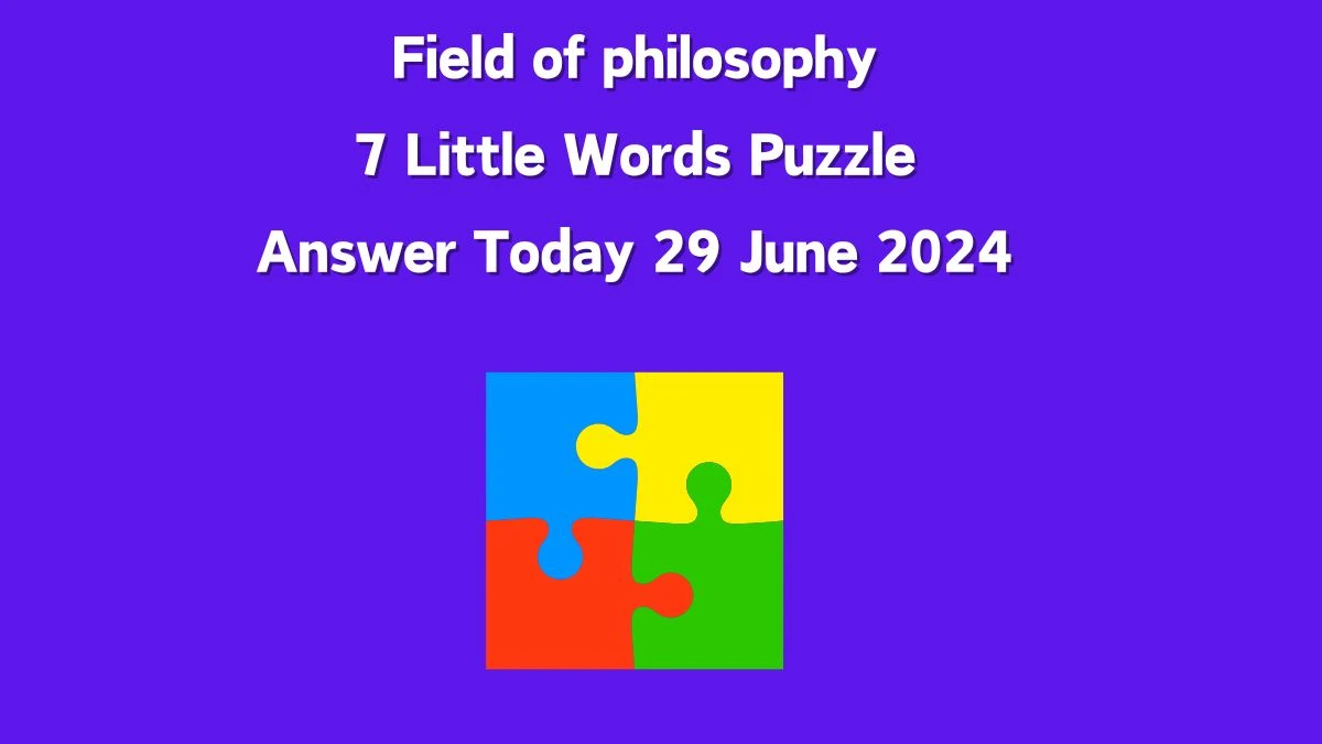 Field of philosophy 7 Little Words Puzzle Answer from June 29, 2024