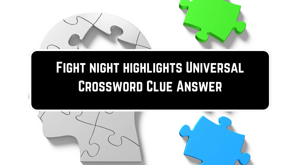 Fight night highlights Universal Crossword Clue Puzzle Answer from June 23, 2024