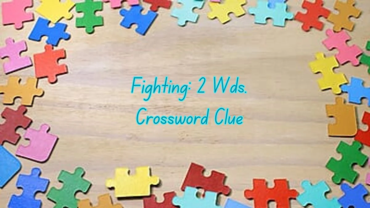 Fighting: 2 Wds. Daily Commuter Crossword Clue Puzzle Answer from June 20, 2024