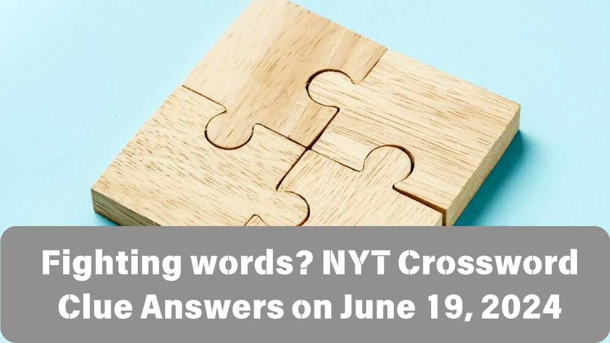 Fighting words? NYT Crossword Clue Puzzle Answer from June 19, 2024