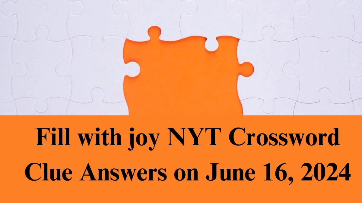 NYT Fill with joy Crossword Clue Puzzle Answer from June 16, 2024