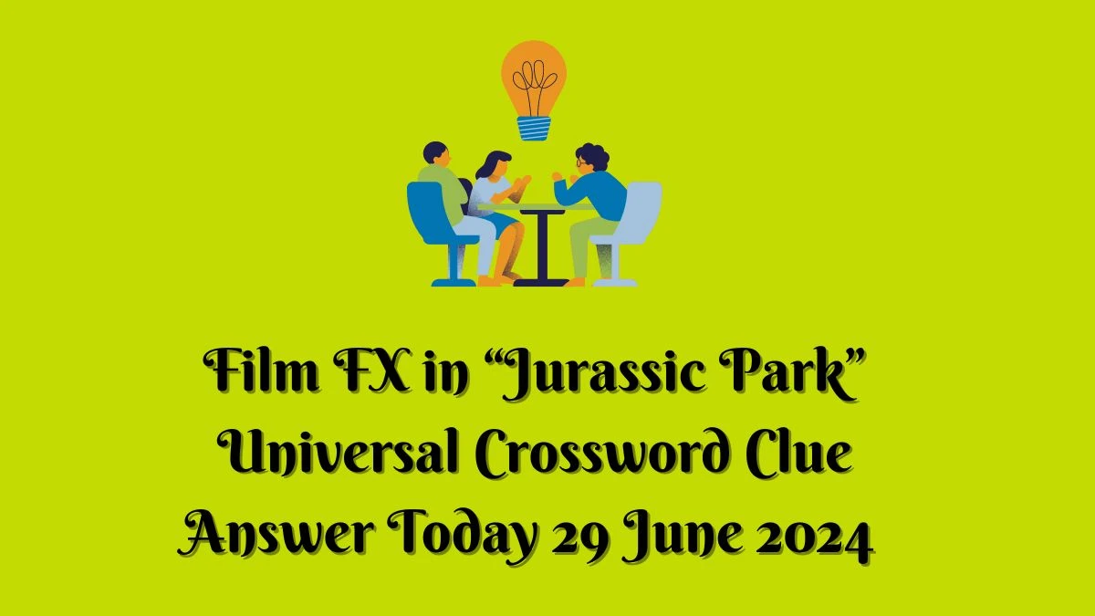 Film FX in “Jurassic Park” Universal Crossword Clue Puzzle Answer from June 29, 2024