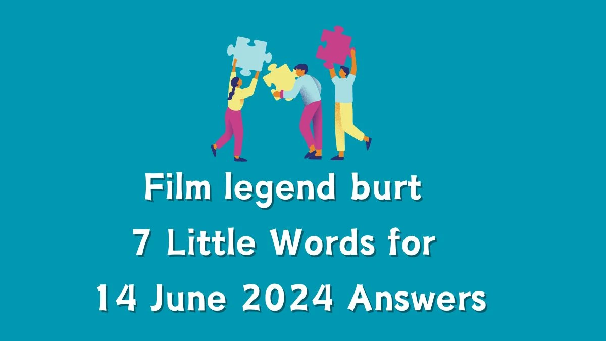 Film legend burt 7 Little Words Crossword Clue Puzzle Answer from June 14, 2024