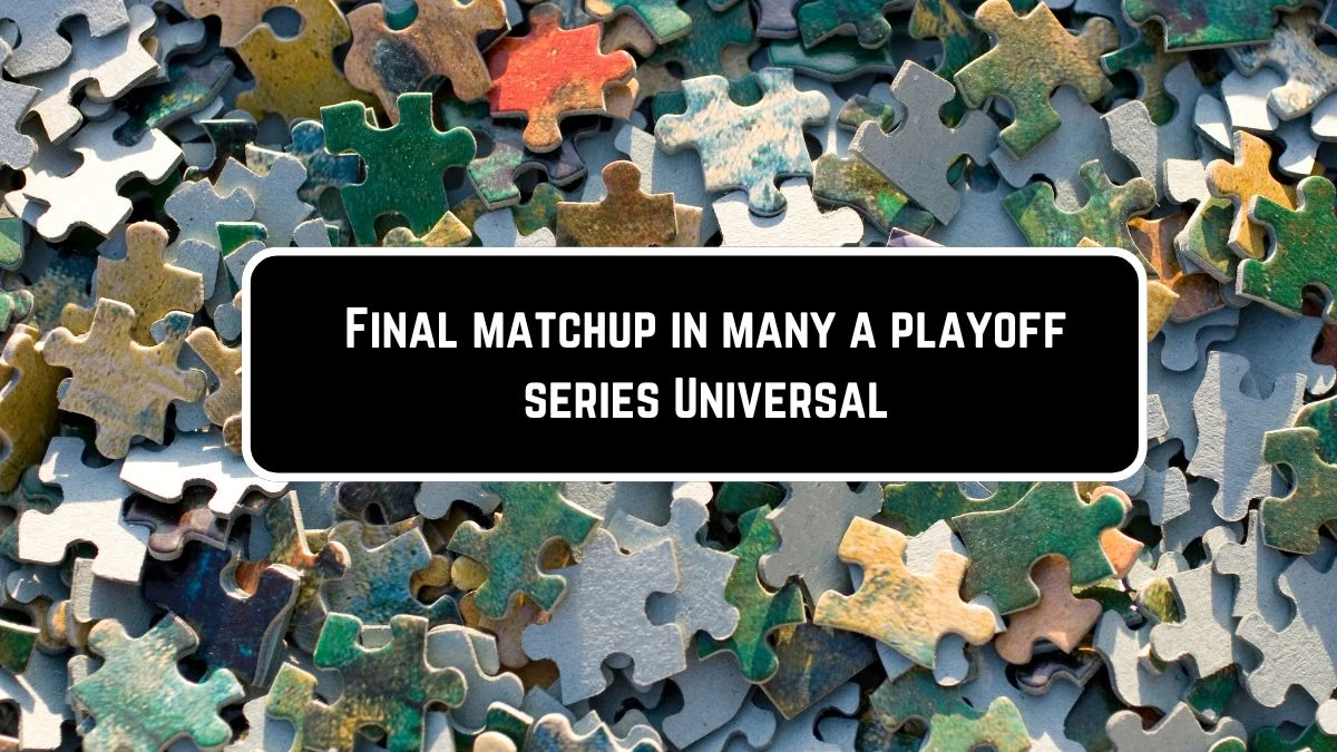 Final matchup in many a playoff series Universal Crossword Clue Puzzle Answer from June 08 2024