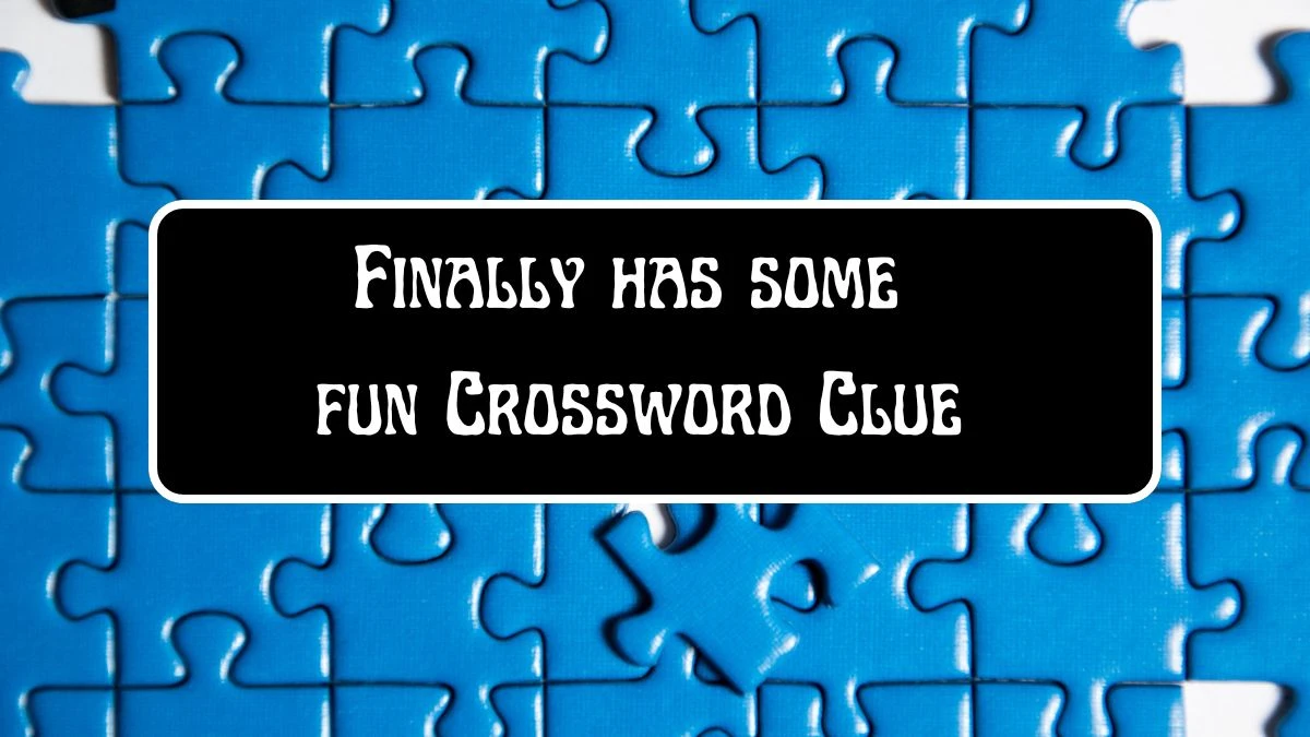 Universal Finally has some fun Crossword Clue Puzzle Answer from June 18, 2024