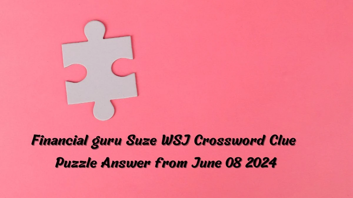 Financial guru Suze WSJ Crossword Clue Puzzle Answer from June 08 2024