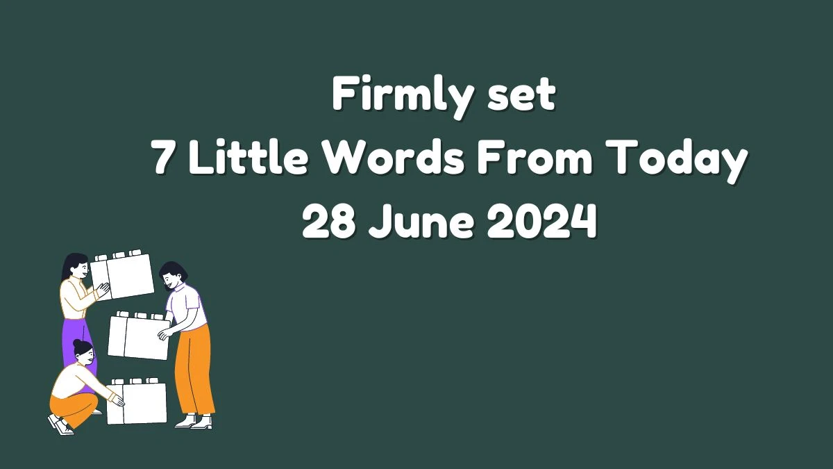 Firmly set 7 Little Words Puzzle Answer from June 28, 2024