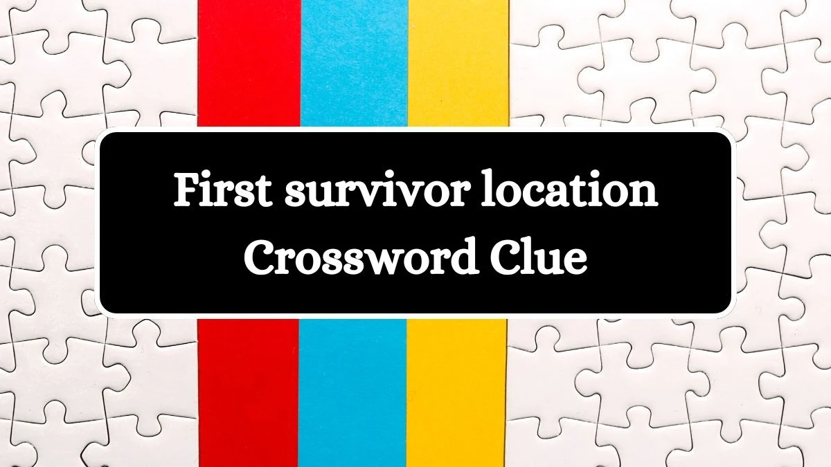 First survivor location 7 Little Words Puzzle Answer from June 25, 2024