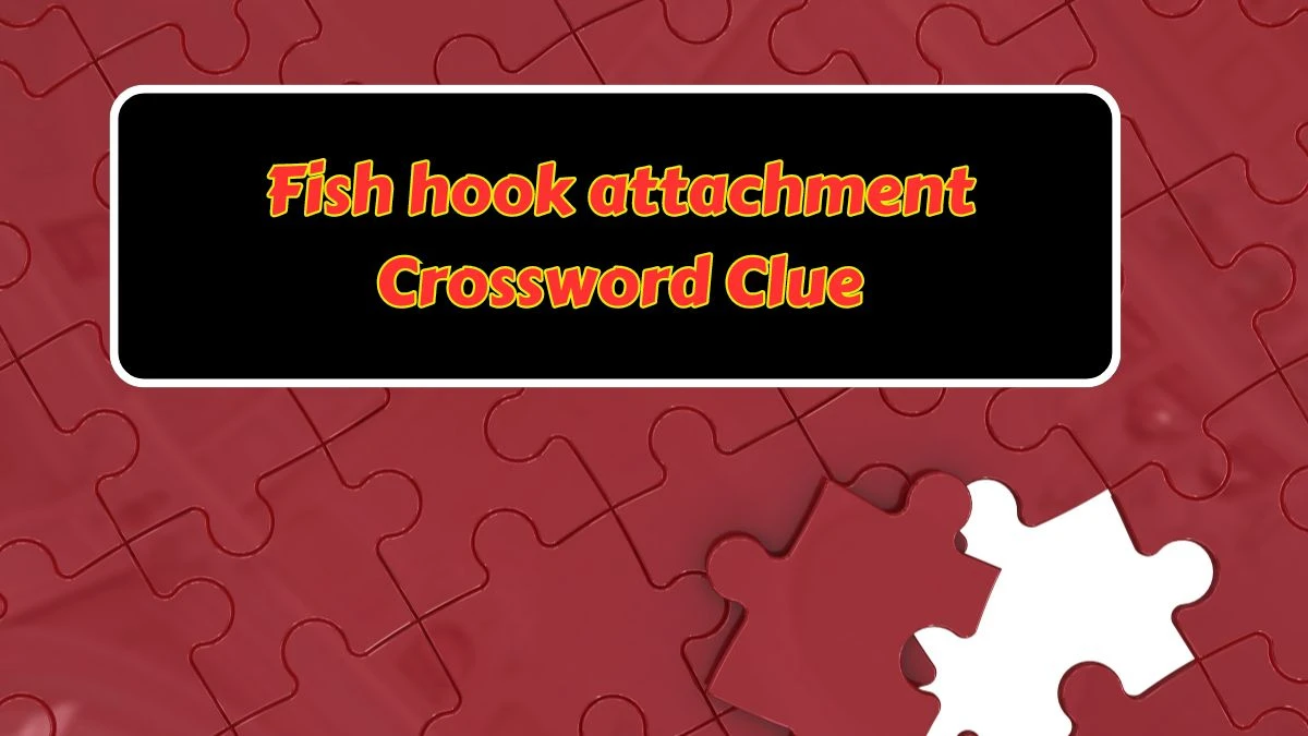 Fish hook attachment Daily Commuter Crossword Clue Puzzle Answer from June 26, 2024