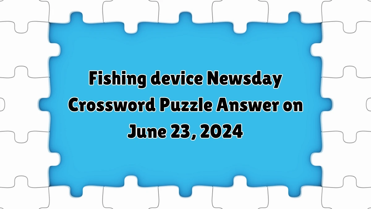 Newsday Fishing device Crossword Clue Puzzle Answer from June 23, 2024