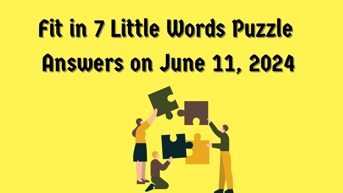 Fit in 7 Little Words Puzzle Answers on June 11, 2024