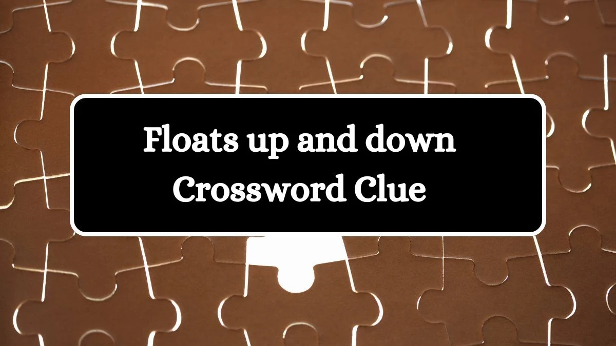 USA Today Floats up and down Crossword Clue Puzzle Answer from June 28, 2024