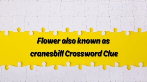 Universal Flower also known as cranesbill Crossword Clue Puzzle Answer from June 18, 2024