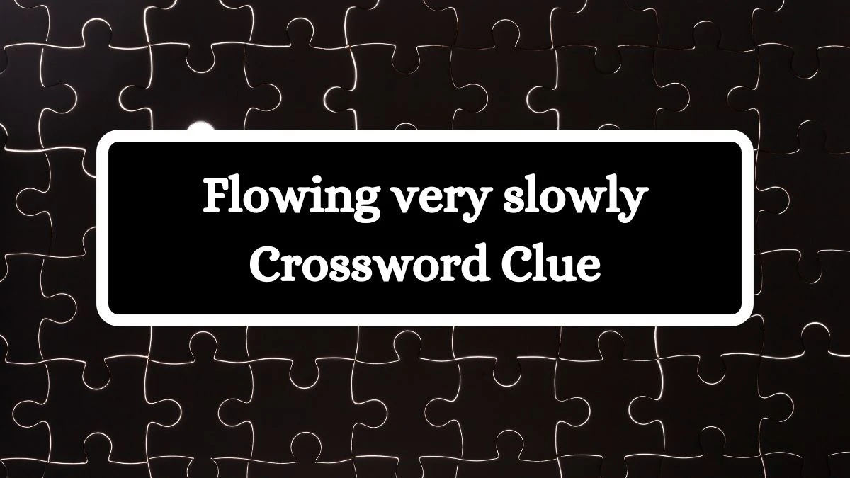 Flowing very slowly 7 Little Words Puzzle Answer from June 25, 2024