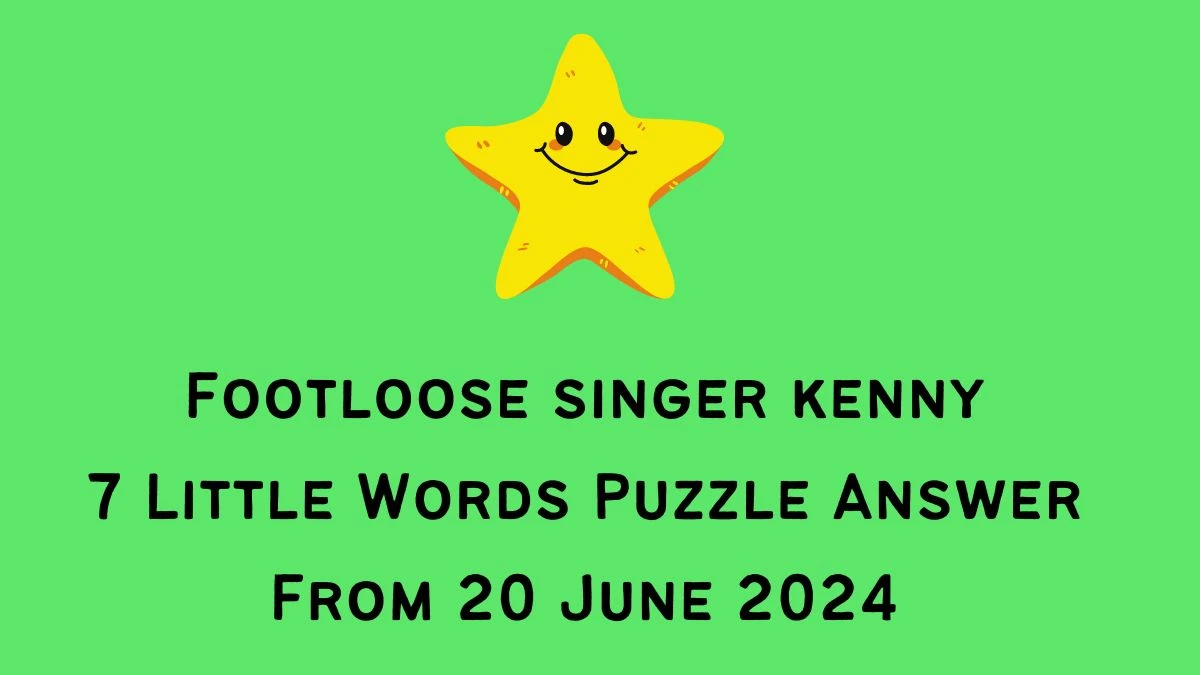 Footloose singer kenny 7 Little Words Puzzle Answer from June 20, 2024 ...