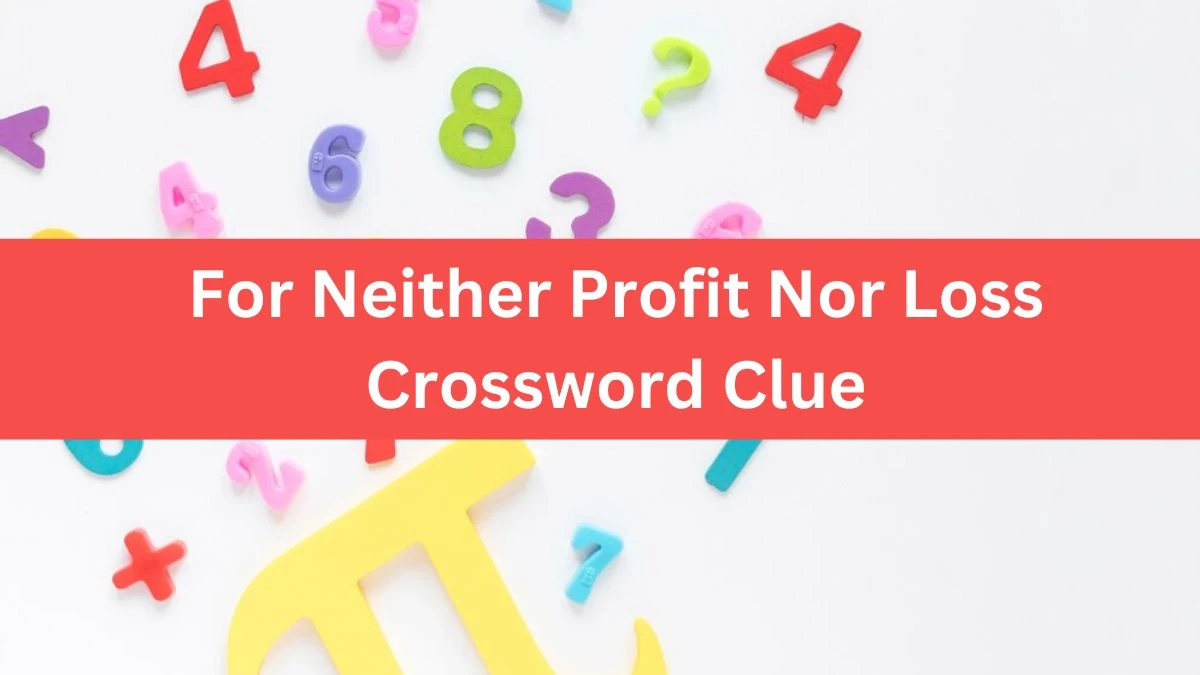 For Neither Profit Nor Loss LA Times Crossword Clue Puzzle Answer from June 26, 2024