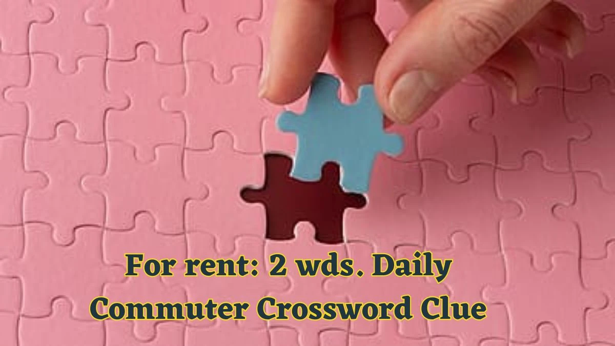 For rent: 2 wds. Daily Commuter Crossword Clue Puzzle Answer from June 13 2024