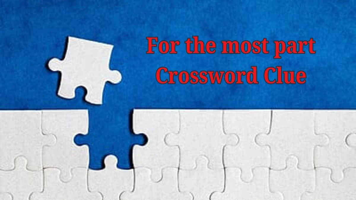 For the most part Daily Commuter Crossword Clue Puzzle Answer from June 19, 2024