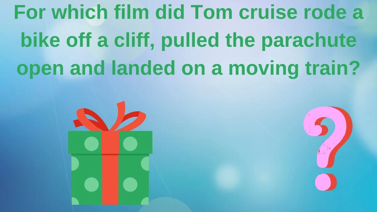 For which film did Tom cruise rode a bike off a cliff, pulled the parachute open and landed on a moving train? Amazon Quiz Answer Today June 12, 2024