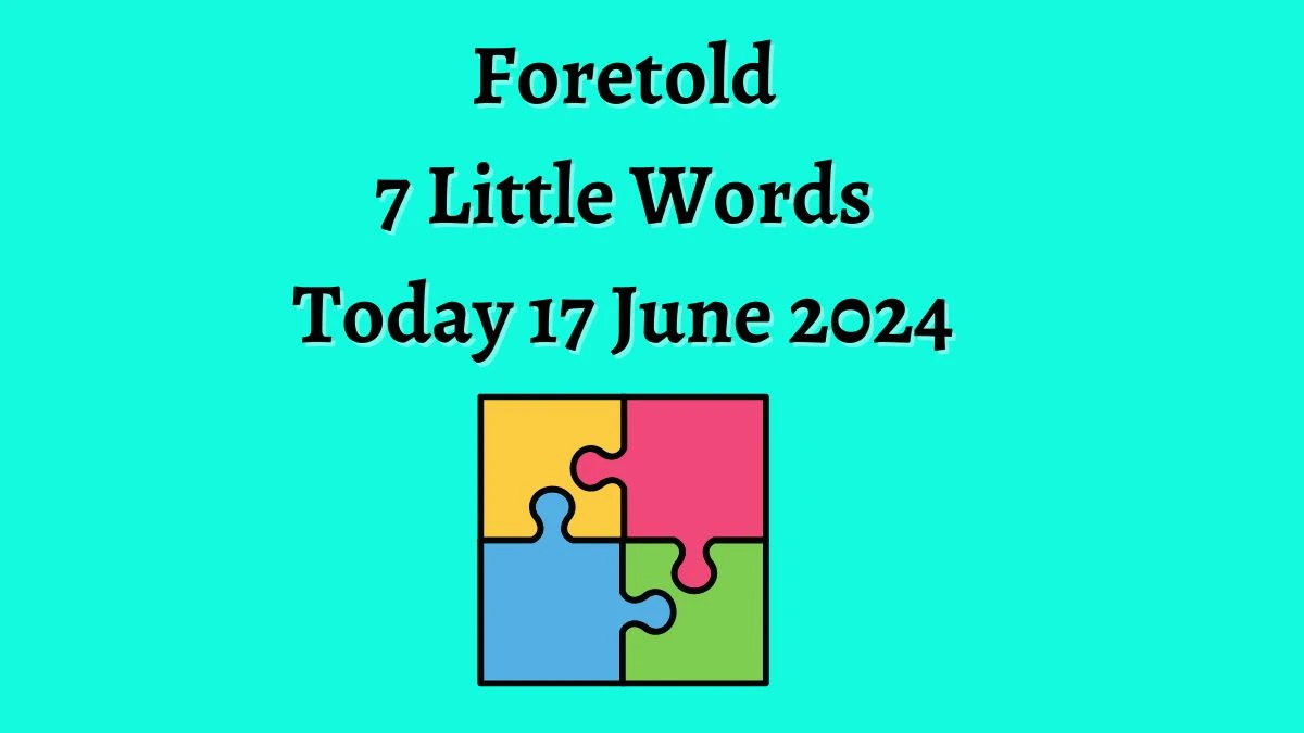 Foretold 7 Little Words Crossword Clue Puzzle Answer from June 17, 2024