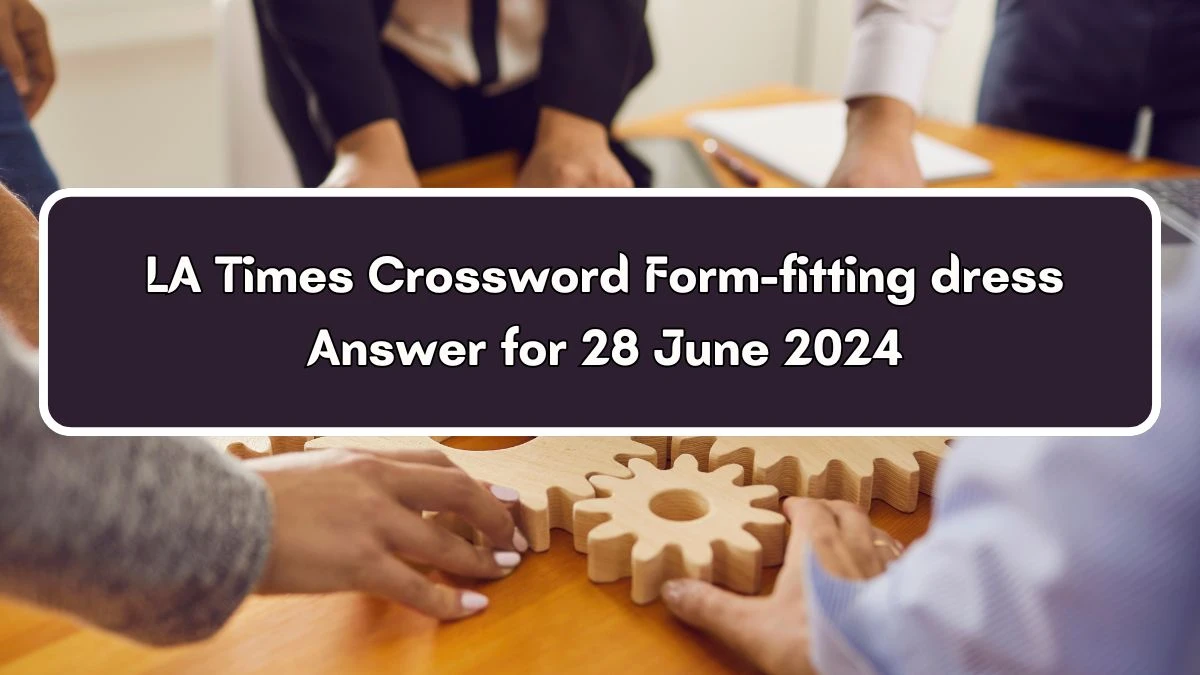LA Times Form-fitting dress Crossword Clue Puzzle Answer from June 28, 2024