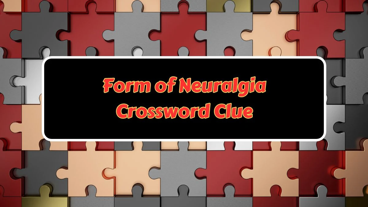 Form of Neuralgia Crossword Clue Puzzle Answer from June 25, 2024