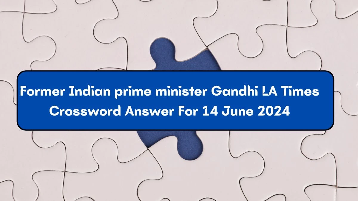 Former Indian prime minister Gandhi LA Times Crossword Clue Puzzle Answer from June 14, 2024