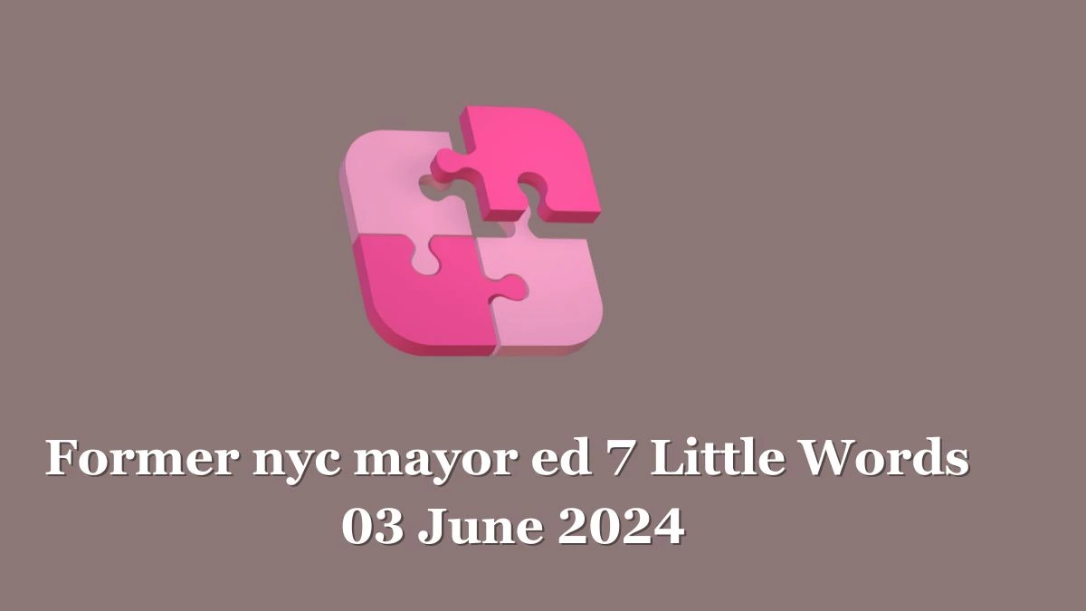 Former nyc mayor ed 7 Little Words 03 June 2024