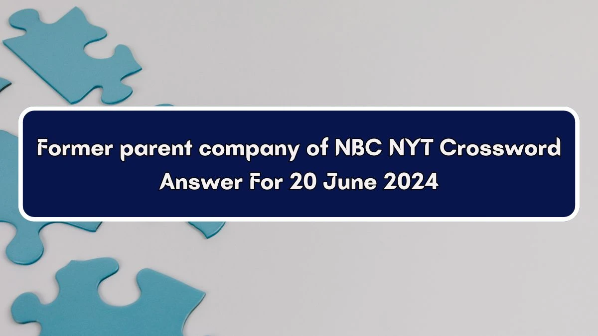 NYT Former parent company of NBC Crossword Clue Puzzle Answer from June 20, 2024