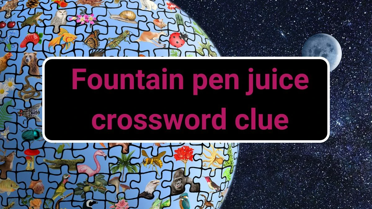 Fountain pen juice Daily Themed Crossword Clue Puzzle Answer from June 22, 2024