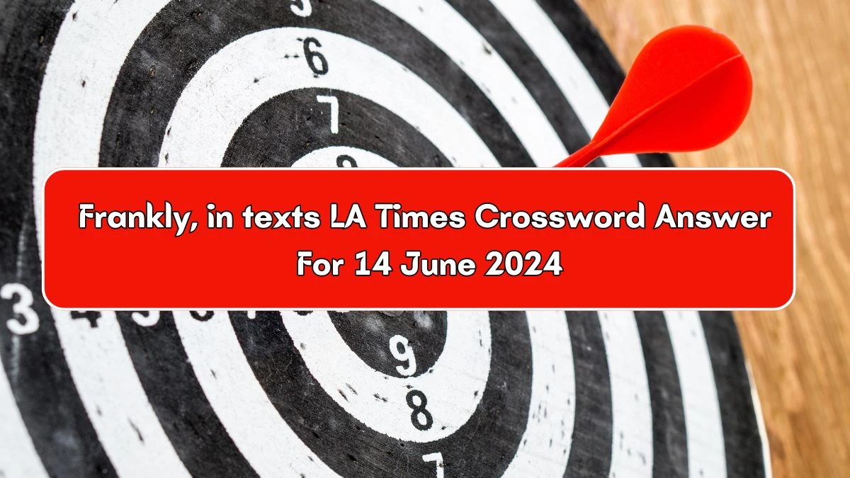 Frankly, in texts LA Times Crossword Clue Puzzle Answer from June 14, 2024