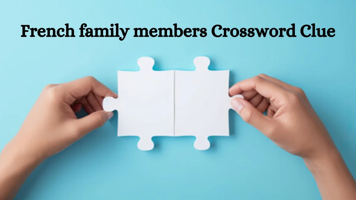 French family members NYT Crossword Clue Puzzle Answer from June 22, 2024