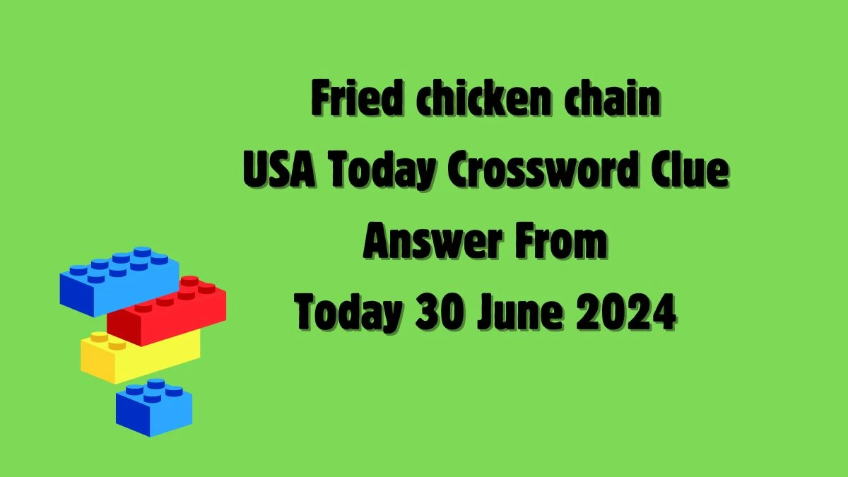 USA Today Fried chicken chain Crossword Clue Puzzle Answer from June 30, 2024