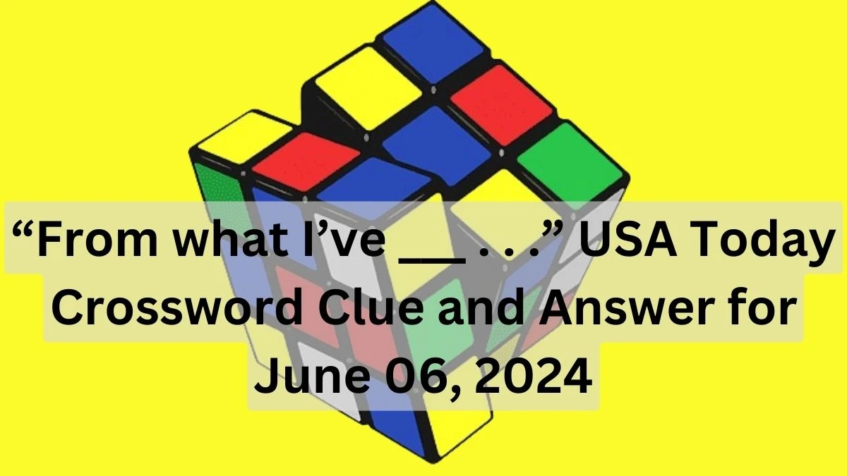 From what I ve USA Today Crossword Clue and Answer for June
