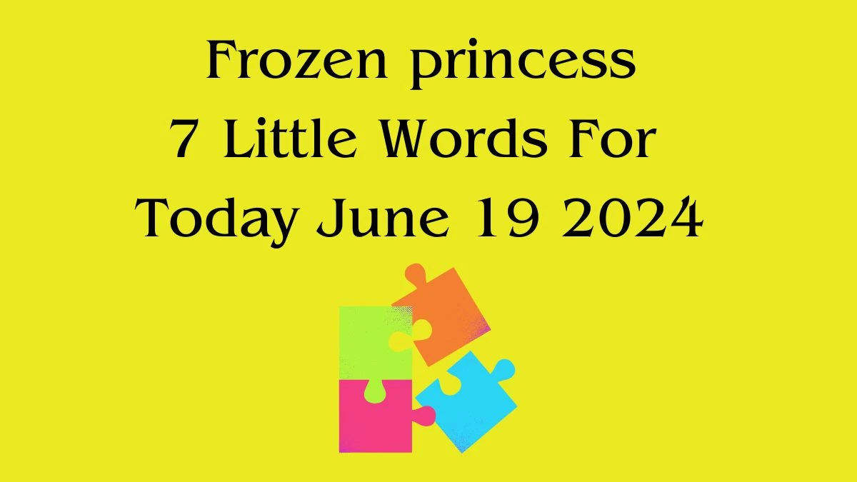 Frozen princess 7 Little Words Puzzle Answer from June 19, 2024