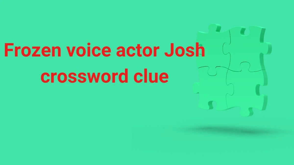 Frozen voice actor Josh Crossword Clue Daily Themed Puzzle Answer from June 22, 2024
