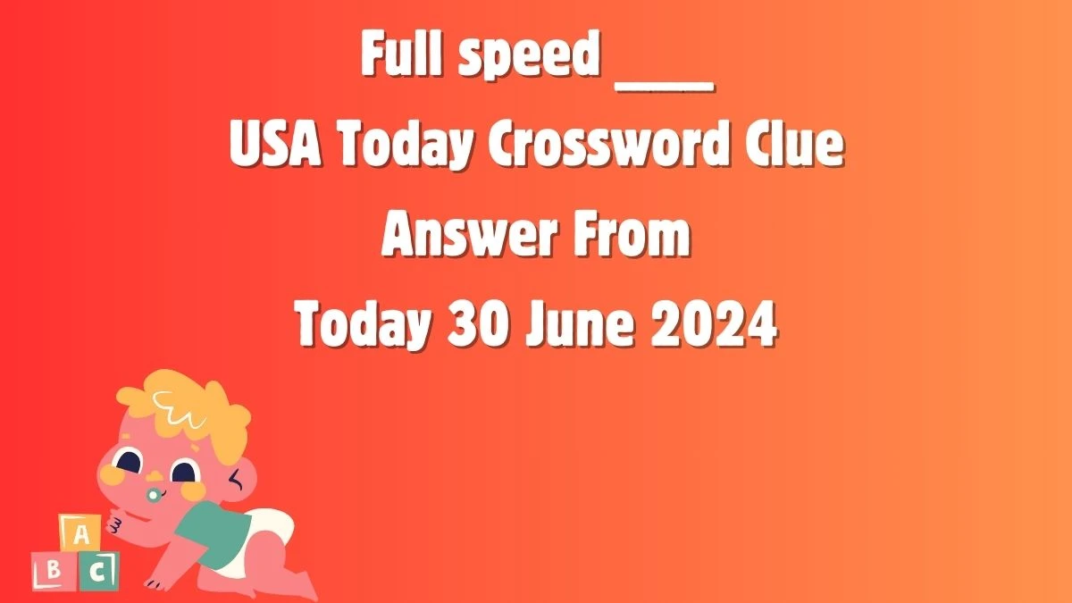 USA Today Full speed ___ Crossword Clue Puzzle Answer from June 30, 2024