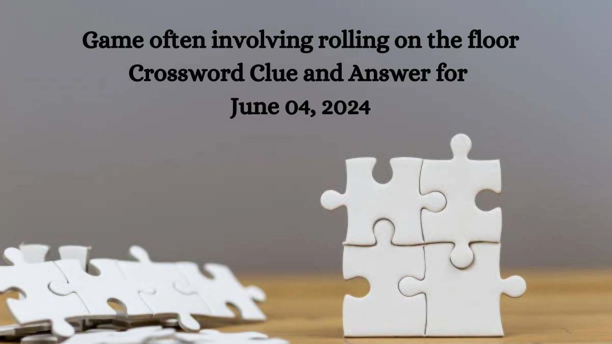 Game often involving rolling on the floor Crossword Clue and Answer for June 04, 2024